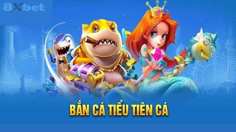 Đôi nét về bắn cá tiểu tiên tại sân chơi 8xbet