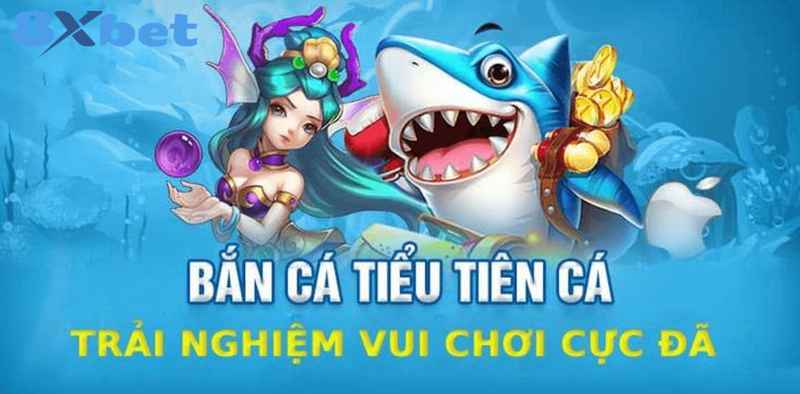 Những ưu điểm nổi bật của săn cá tiểu tiên 8xbet